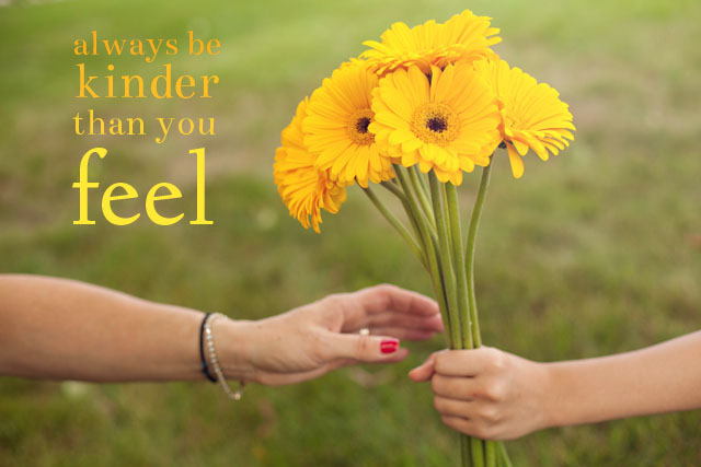 Thinking Of You My Friend Quotes always be kinder than you feel (c) Thinking Of You My Friend Quotes